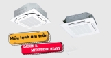 Nhanh tay mua Máy lạnh âm trần DAIKIN và Mitsubishi Heavy Nhật Bản nhiều ưu đãi hấp dẫn